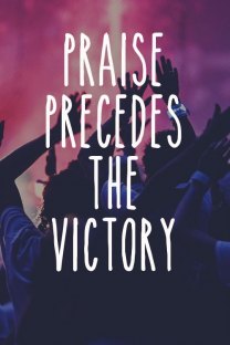 praise precedes the victory