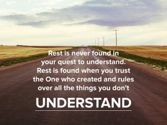 Rest is not found in understanding but in trusting